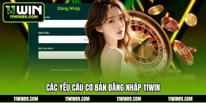 Các yêu cầu cơ bản đăng nhập 11WIN