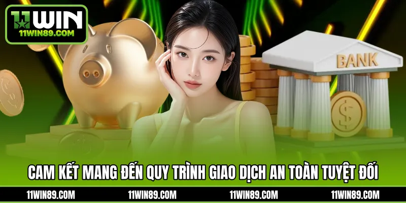 Cam kết mang đến quy trình giao dịch an toàn tuyệt đối