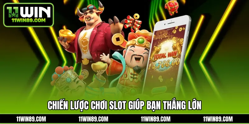 Chiến lược chơi slot giúp bạn thắng lớn