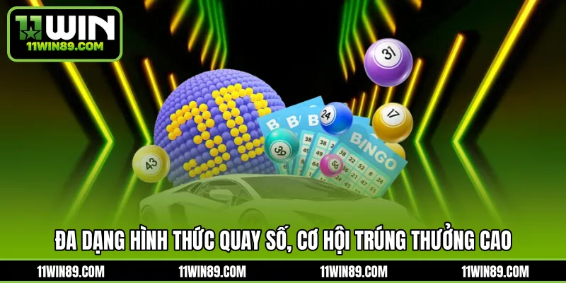 Đa dạng hình thức quay số, cơ hội trúng thưởng cao