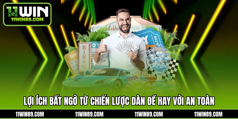 Lợi ích bất ngờ từ chiến lược dàn đề hay với an toàn