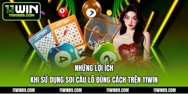 Những lợi ích khi sử dụng soi cầu lô đúng cách trên 11WIN