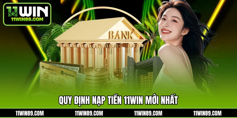 Quy định nạp tiền 11WIN mới nhất 