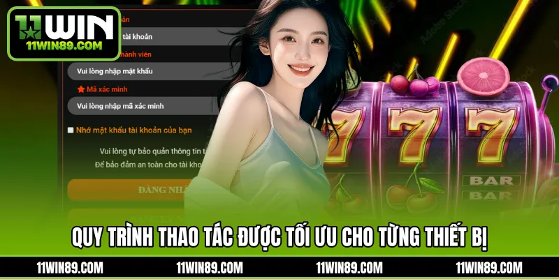 Quy trình thao tác được tối ưu cho từng thiết bị