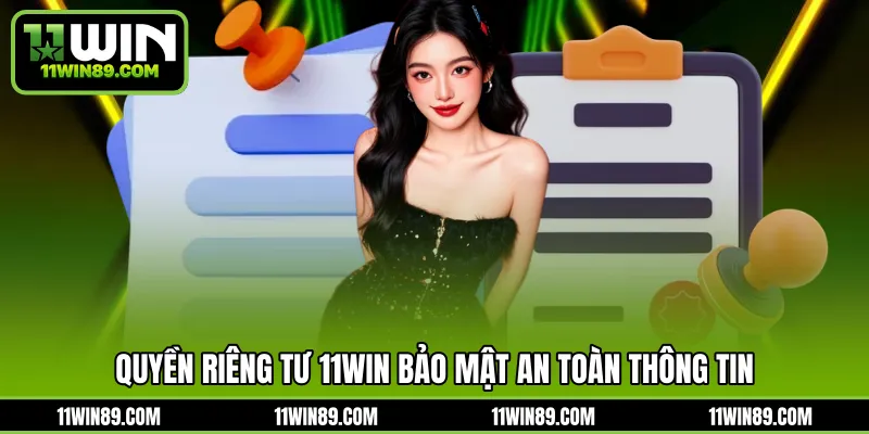 Quyền riêng tư 11WIN bảo mật an toàn thông tin