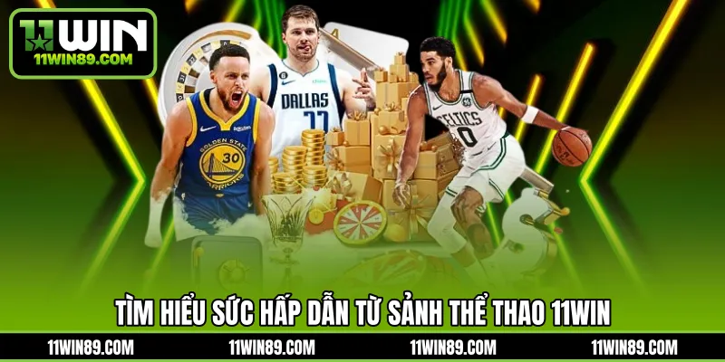 Tìm hiểu sức hấp dẫn từ sảnh thể thao 11WIN